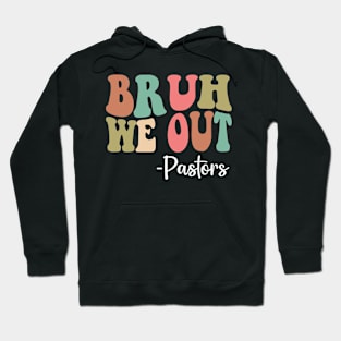 Bruh We Out Pastors Happy Last Day Of School Groovy Hoodie